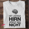 Mit leerem Hirn spricht man nicht - Tshirt