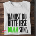 Kannst du bitte leise dumm sein? - Tshirt Unisex