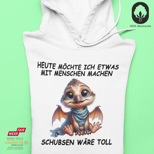 Heute möchte ich etwas mit Menschen machen. Schubsen wäre toll - Hoodie