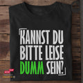 Kannst du bitte leise dumm sein? - Tshirt Unisex