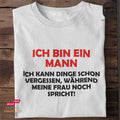 Ich bin ein Mann. Ich kann Dinge schon vergessen, während meine Frau noch spricht - Tshirt