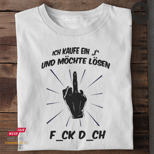 Ich kaufe ein "i" und möchte lösen: Fick Dich - Tshirt