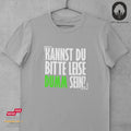 Kannst du bitte leise dumm sein? - Tshirt Unisex