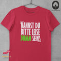 Kannst du bitte leise dumm sein? - Tshirt Unisex