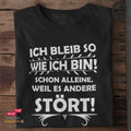 Ich bleib so wie ich bin! Schon alleine, weil es andere stört - Tshirt