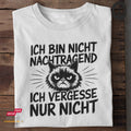 Ich bin nicht nachtragend. Ich vergesse nur nicht - Tshirt Unisex