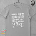 Ich bleib so wie ich bin! Schon alleine, weil es andere stört - Tshirt