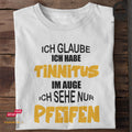 Ich glaube ich habe Tinnitus im Auge, ich sehe nur Pfeifen - Tshirt Unisex