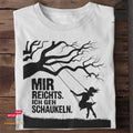 Mir reichts. Ich geh schaukeln - Tshirt Unisex