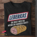 Leberkas, Du bist ned du wenn du Hunger hast - Tshirt Unisex