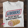 Leberkas, Du bist ned du wenn du Hunger hast - Tshirt Unisex