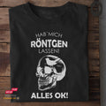 Hab mich röntgen lassen! Alles OK! 3.0 - Tshirt Unisex