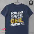 Schlank würde ich dich nur unnötig GEIL machen - Tshirt Unisex