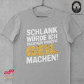 Schlank würde ich dich nur unnötig GEIL machen - Tshirt Unisex