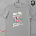 Bin da, kann losgehen und ja, es eskaliert eh - Tshirt Unisex