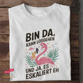 Bin da, kann losgehen und ja, es eskaliert eh - Tshirt Unisex