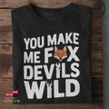 You Make Me Fox Devils Wild - Tshirt Unisex