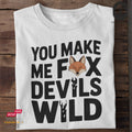 You Make Me Fox Devils Wild - Tshirt Unisex