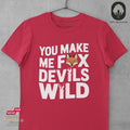 You Make Me Fox Devils Wild - Tshirt Unisex