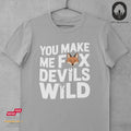 You Make Me Fox Devils Wild - Tshirt Unisex