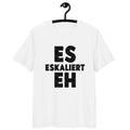 Es eskaliert eh - Oversize Tshirt - 100% organische Baumwolle